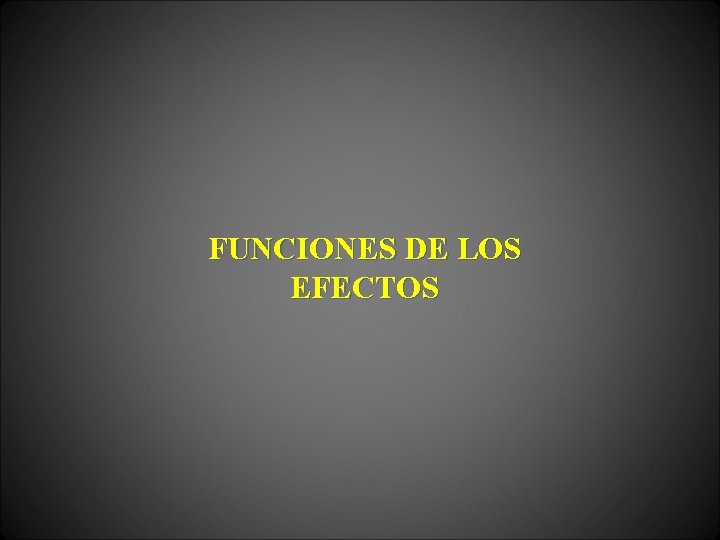 FUNCIONES DE LOS EFECTOS 