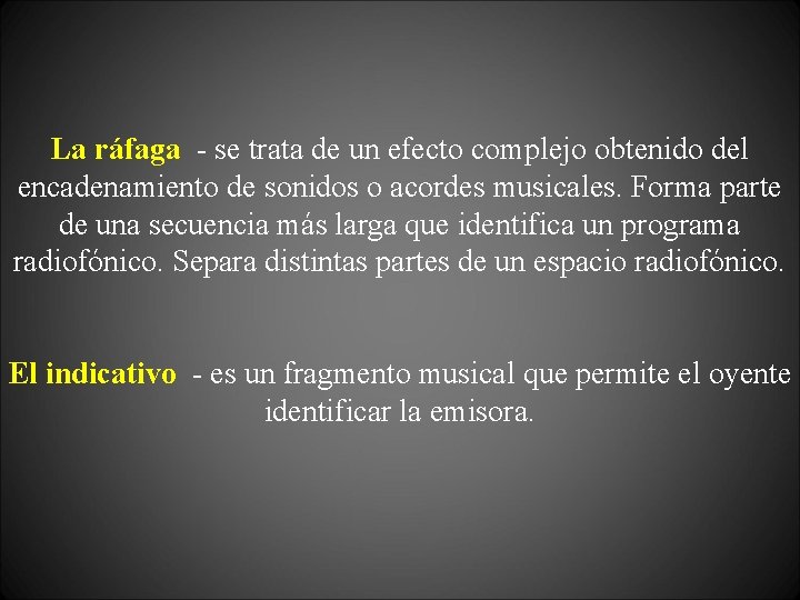 La ráfaga - se trata de un efecto complejo obtenido del encadenamiento de sonidos