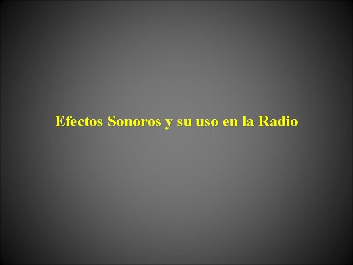 Efectos Sonoros y su uso en la Radio 
