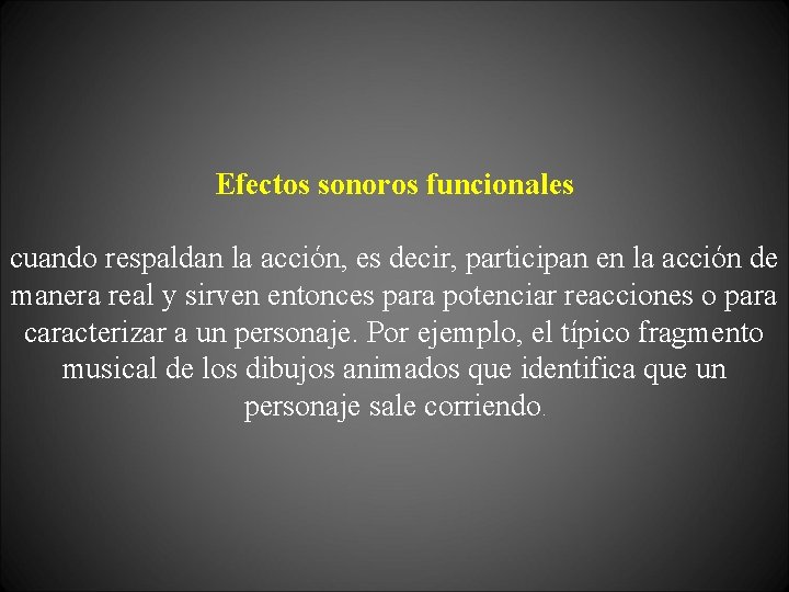 Efectos sonoros funcionales cuando respaldan la acción, es decir, participan en la acción de