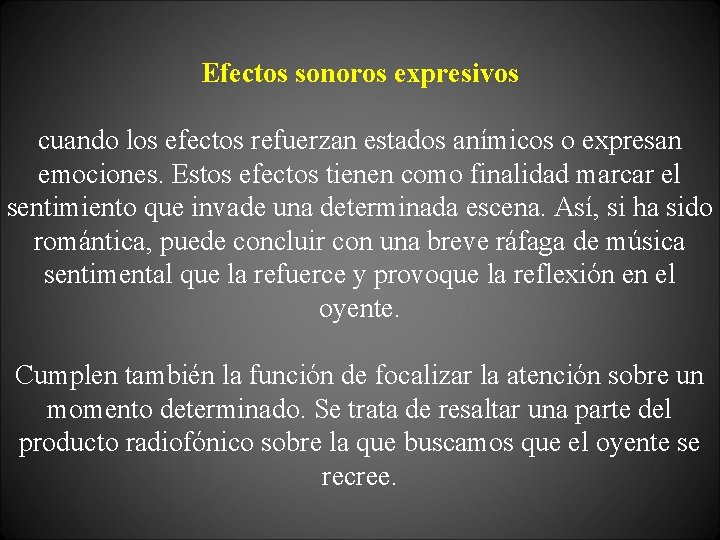 Efectos sonoros expresivos cuando los efectos refuerzan estados anímicos o expresan emociones. Estos efectos