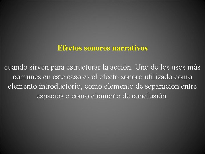 Efectos sonoros narrativos cuando sirven para estructurar la acción. Uno de los usos más