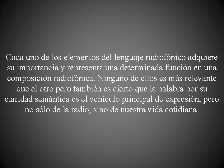 Cada uno de los elementos del lenguaje radiofónico adquiere su importancia y representa una