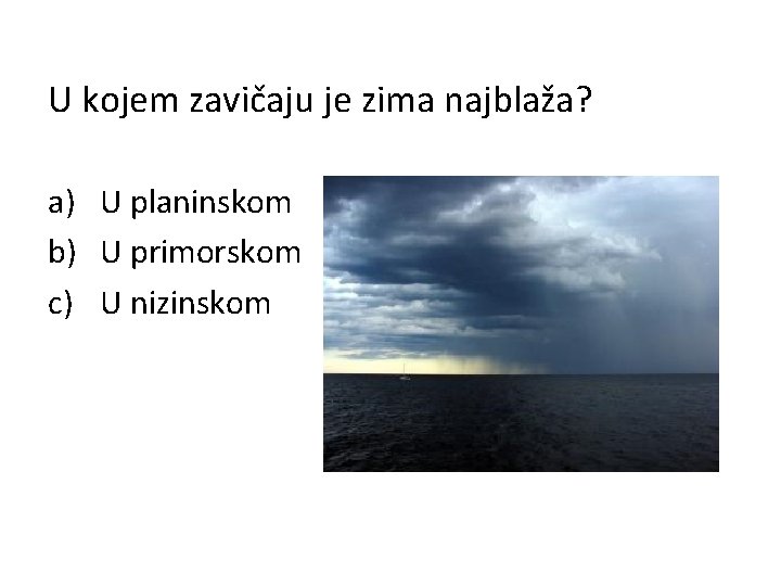 U kojem zavičaju je zima najblaža? a) U planinskom b) U primorskom c) U