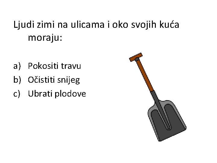 Ljudi zimi na ulicama i oko svojih kuća moraju: a) Pokositi travu b) Očistiti