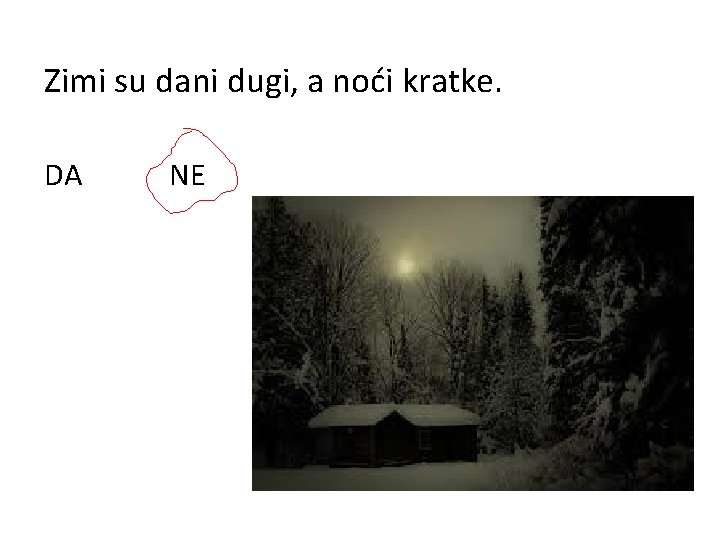 Zimi su dani dugi, a noći kratke. DA NE 