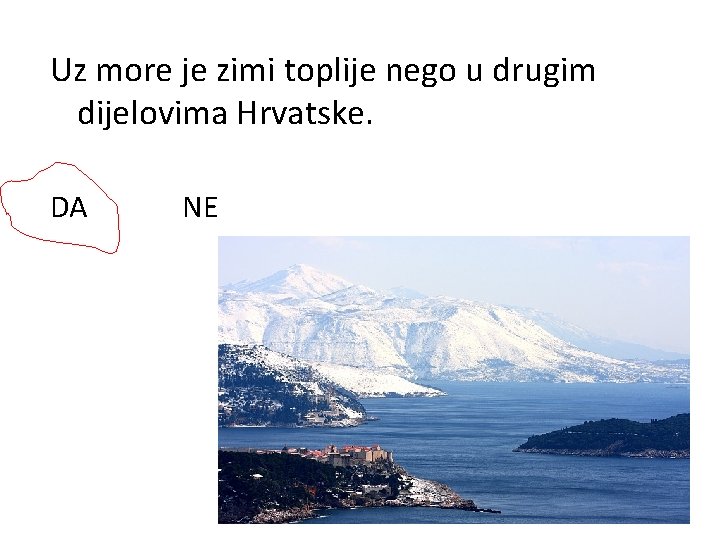 Uz more je zimi toplije nego u drugim dijelovima Hrvatske. DA NE 