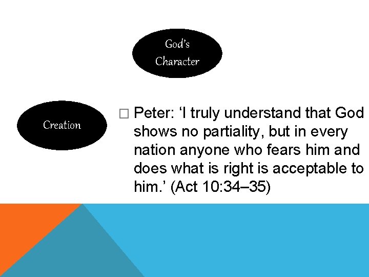 God’s Character Creation � Peter: ‘I truly understand that God shows no partiality, but
