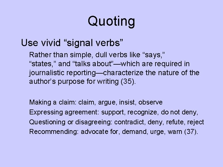 Quoting Use vivid “signal verbs” Rather than simple, dull verbs like “says, ” “states, Quoting Use vivid “signal verbs” Rather than simple, dull verbs like “says, ” “states,