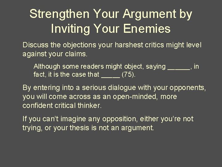 Strengthen Your Argument by Inviting Your Enemies Discuss the objections your harshest critics might Strengthen Your Argument by Inviting Your Enemies Discuss the objections your harshest critics might