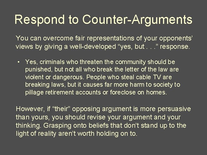 Respond to Counter-Arguments You can overcome fair representations of your opponents’ views by giving Respond to Counter-Arguments You can overcome fair representations of your opponents’ views by giving