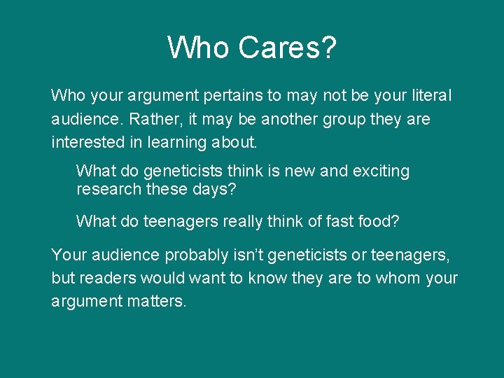 Who Cares? Who your argument pertains to may not be your literal audience. Rather, Who Cares? Who your argument pertains to may not be your literal audience. Rather,