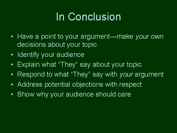 In Conclusion • Have a point to your argument—make your own decisions about your In Conclusion • Have a point to your argument—make your own decisions about your