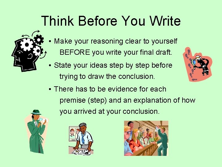Think Before You Write • Make your reasoning clear to yourself BEFORE you write Think Before You Write • Make your reasoning clear to yourself BEFORE you write
