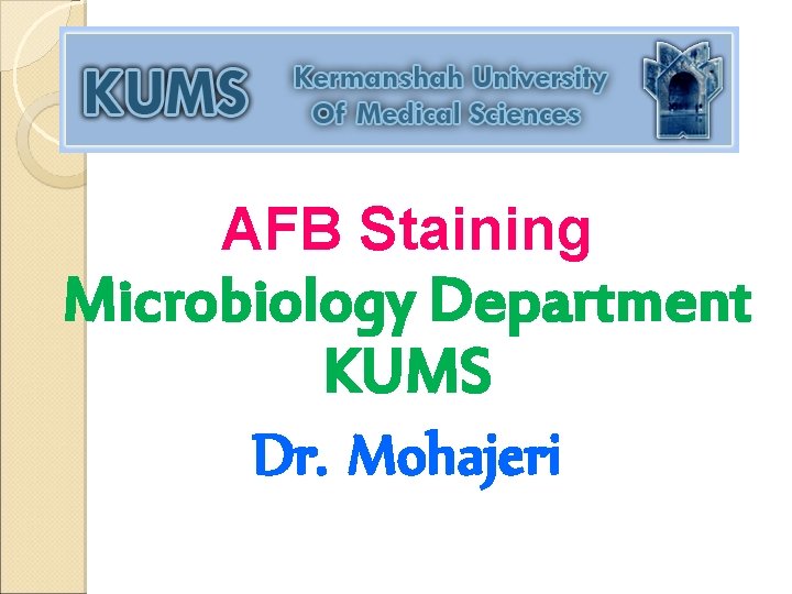 AFB Staining Microbiology Department KUMS Dr. Mohajeri 