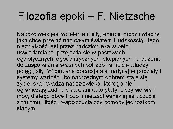 Filozofia epoki – F. Nietzsche Nadczłowiek jest wcieleniem siły, energii, mocy i władzy, jaką