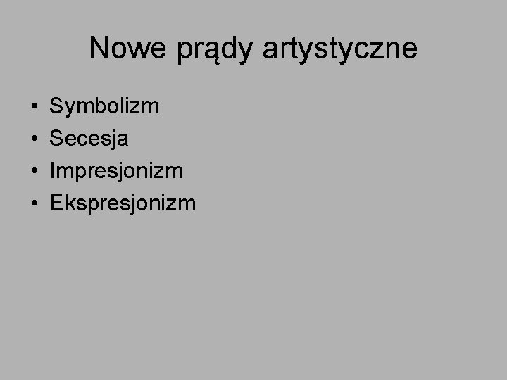 Nowe prądy artystyczne • • Symbolizm Secesja Impresjonizm Ekspresjonizm 