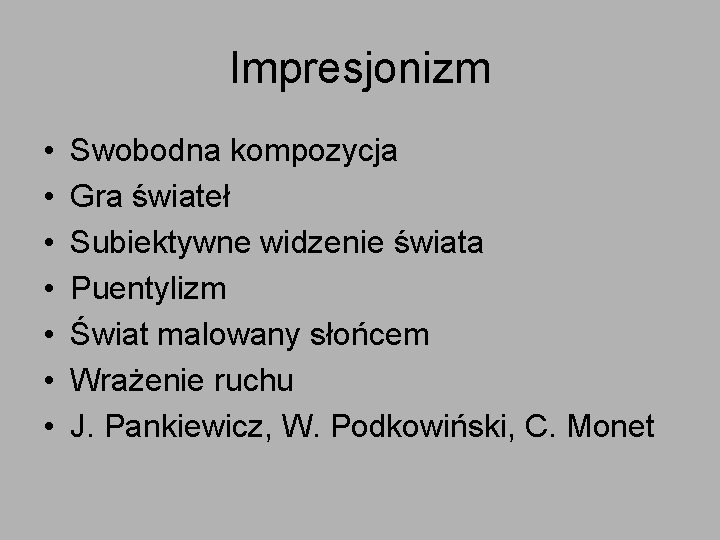 Impresjonizm • • Swobodna kompozycja Gra świateł Subiektywne widzenie świata Puentylizm Świat malowany słońcem