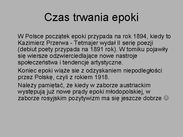 Czas trwania epoki W Polsce początek epoki przypada na rok 1894, kiedy to Kazimierz