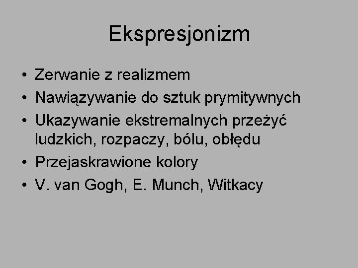 Ekspresjonizm • Zerwanie z realizmem • Nawiązywanie do sztuk prymitywnych • Ukazywanie ekstremalnych przeżyć