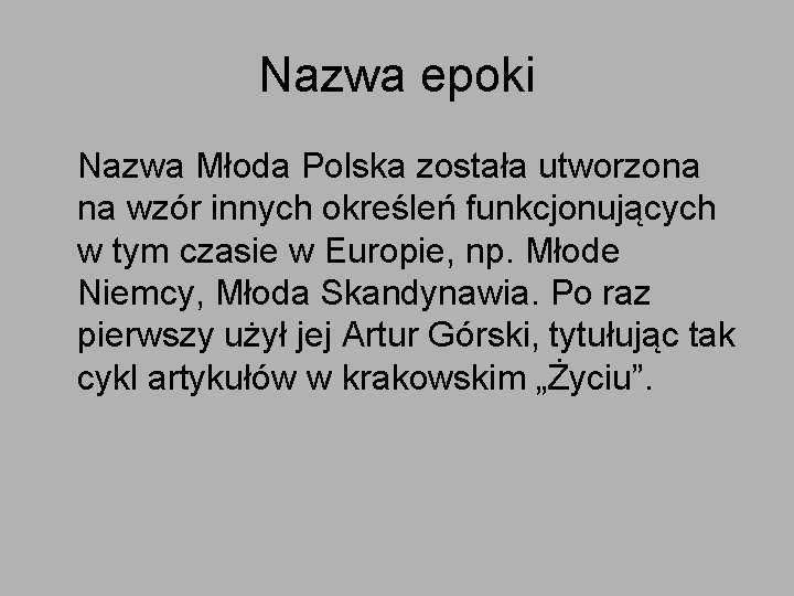 Nazwa epoki Nazwa Młoda Polska została utworzona na wzór innych określeń funkcjonujących w tym