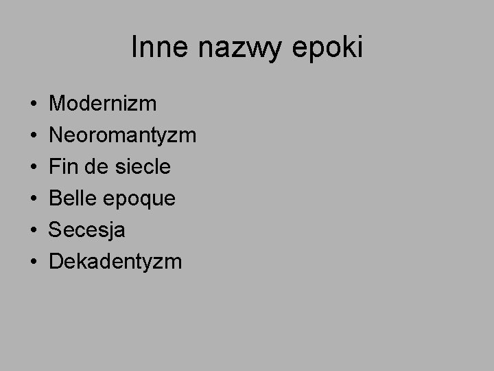 Inne nazwy epoki • • • Modernizm Neoromantyzm Fin de siecle Belle epoque Secesja