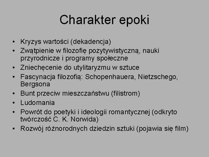 Charakter epoki • Kryzys wartości (dekadencja) • Zwątpienie w filozofię pozytywistyczną, nauki przyrodnicze i