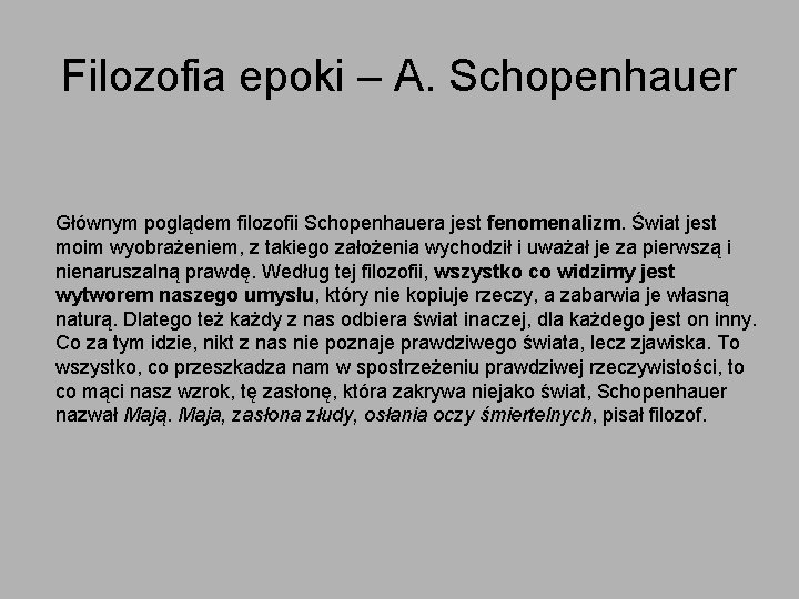 Filozofia epoki – A. Schopenhauer Głównym poglądem filozofii Schopenhauera jest fenomenalizm. Świat jest moim