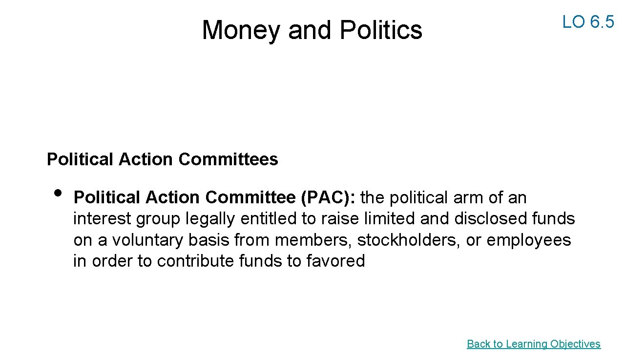 Money and Politics LO 6. 5 Political Action Committees • Political Action Committee (PAC):