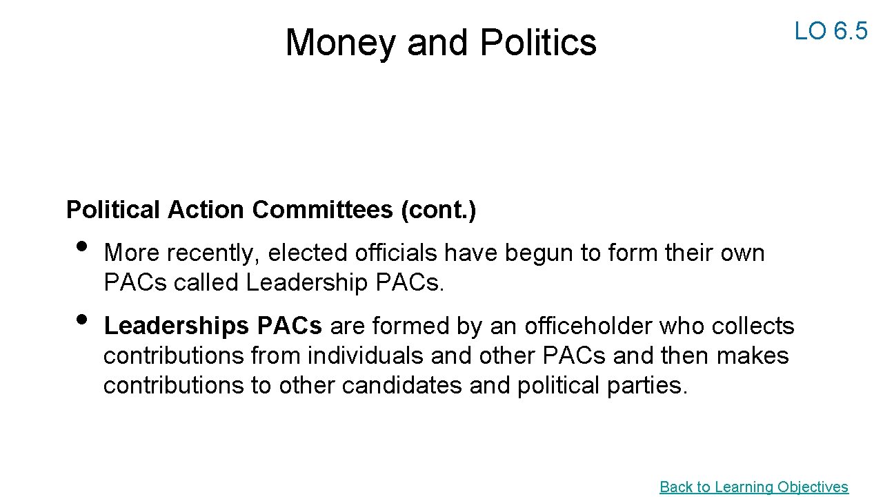 LO 6. 5 Money and Politics Political Action Committees (cont. ) • • More