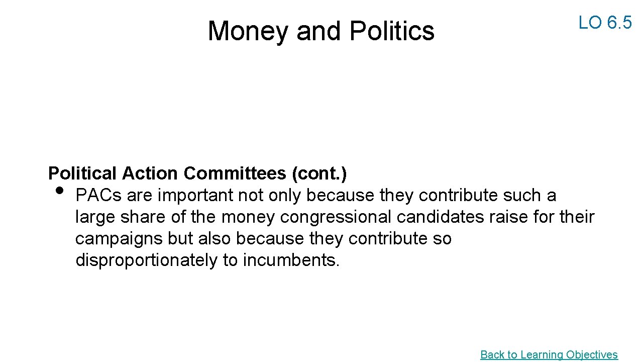 Money and Politics LO 6. 5 Political Action Committees (cont. ) PACs are important