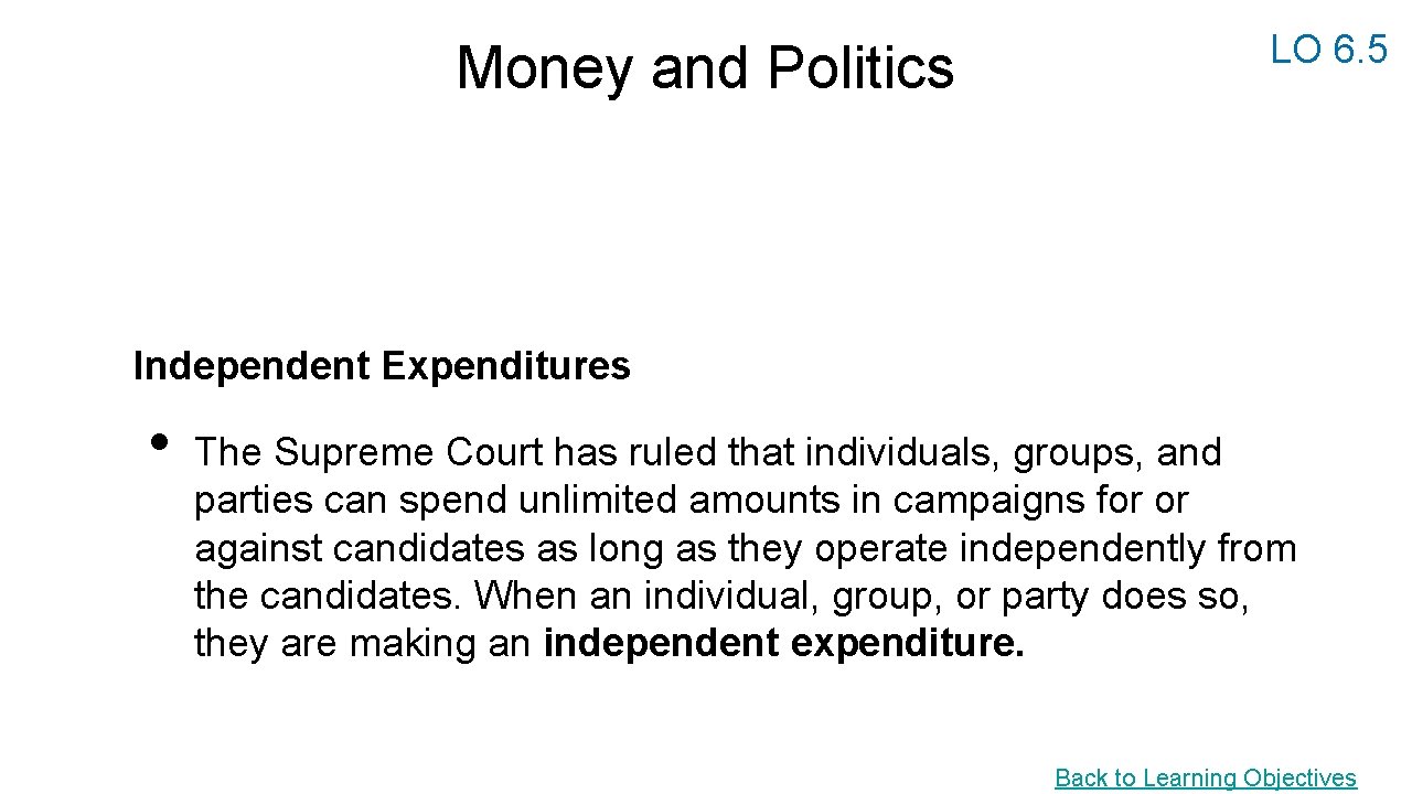 Money and Politics LO 6. 5 Independent Expenditures • The Supreme Court has ruled