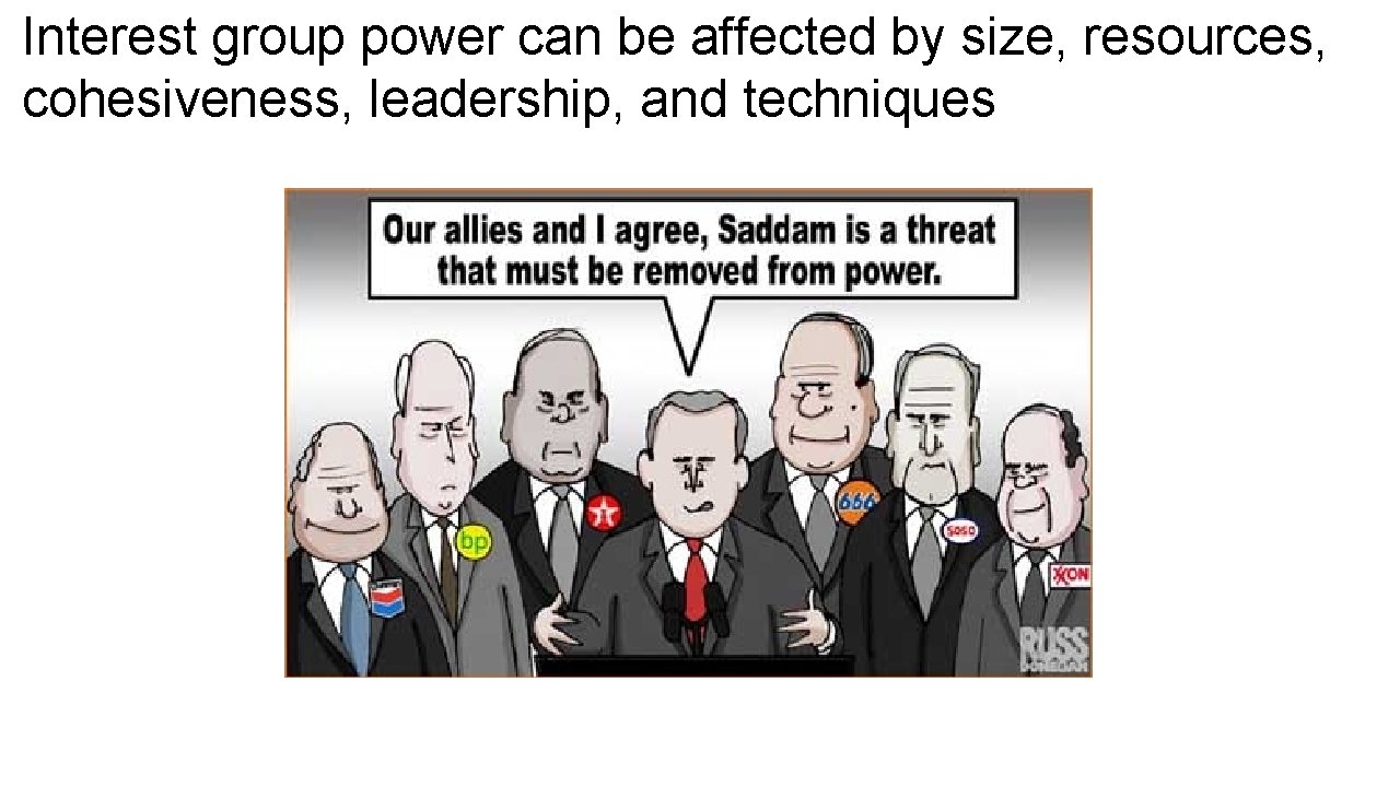 Interest group power can be affected by size, resources, cohesiveness, leadership, and techniques 