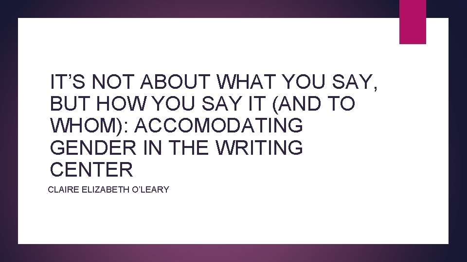 IT’S NOT ABOUT WHAT YOU SAY, BUT HOW YOU SAY IT (AND TO WHOM): IT’S NOT ABOUT WHAT YOU SAY, BUT HOW YOU SAY IT (AND TO WHOM):