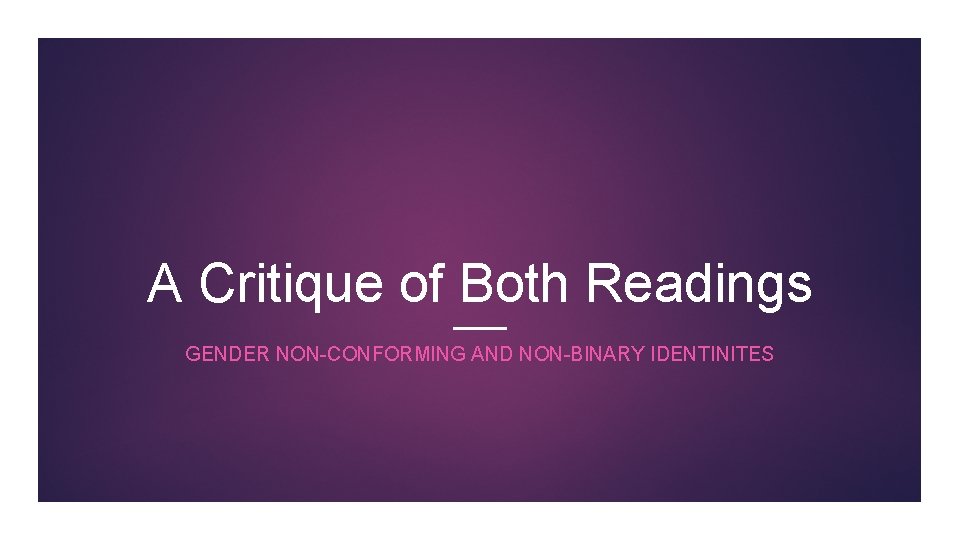 A Critique of Both Readings GENDER NON-CONFORMING AND NON-BINARY IDENTINITES A Critique of Both Readings GENDER NON-CONFORMING AND NON-BINARY IDENTINITES