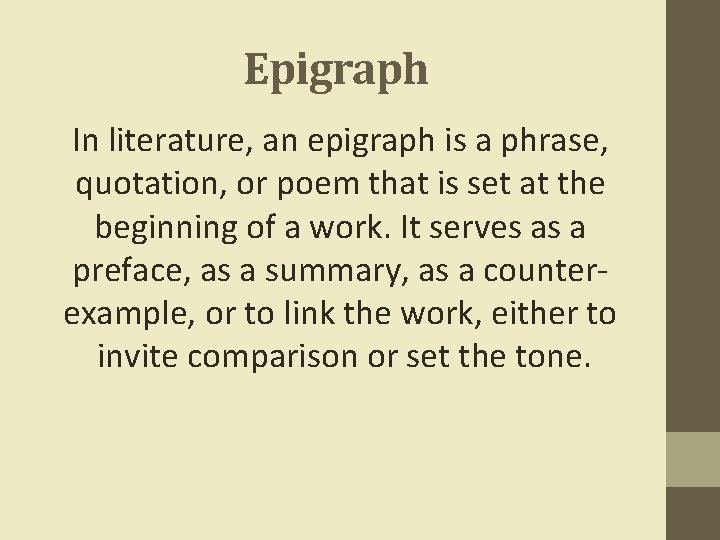 Epigraph In literature, an epigraph is a phrase, quotation, or poem that is set
