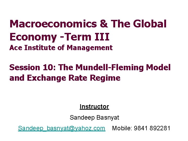 Macroeconomics & The Global Economy -Term III Ace Institute of Management Session 10: The