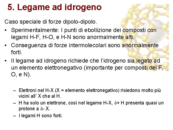 5. Legame ad idrogeno Caso speciale di forze dipolo-dipolo. • Sperimentalmente: I punti di