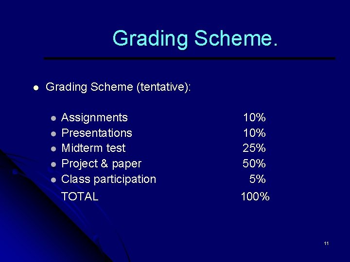 Grading Scheme. l Grading Scheme (tentative): l l l Assignments Presentations Midterm test Project