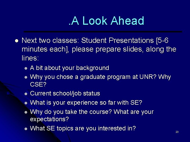 . A Look Ahead l Next two classes: Student Presentations [5 -6 minutes each],