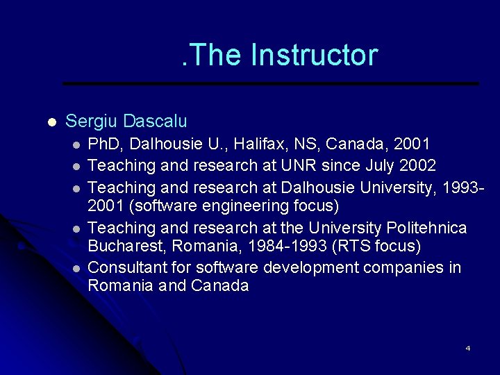 . The Instructor l Sergiu Dascalu l l l Ph. D, Dalhousie U. ,