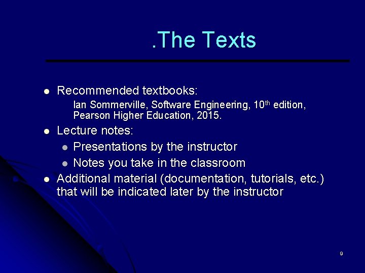 . The Texts l Recommended textbooks: Ian Sommerville, Software Engineering, 10 th edition, Pearson