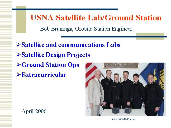USNA Satellite Lab/Ground Station Bob Bruninga, Ground Station Engineer ØSatellite and communications Labs ØSatellite