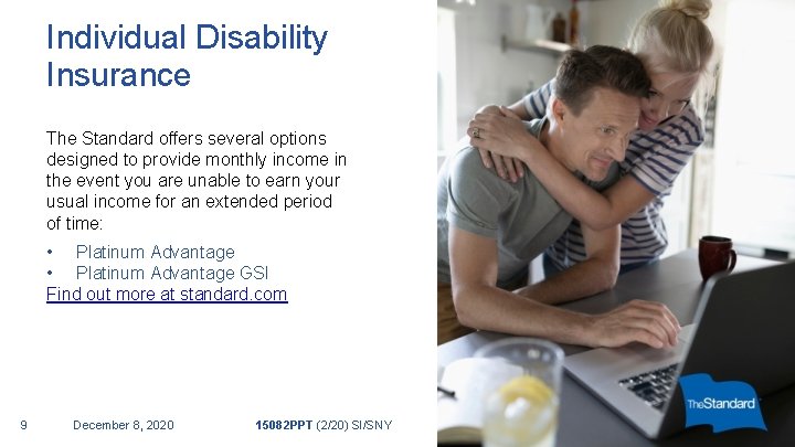 Individual Disability Insurance The Standard offers several options designed to provide monthly income in