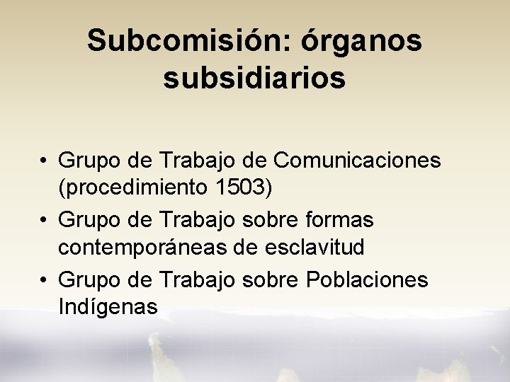 Subcomisión: órganos subsidiarios • Grupo de Trabajo de Comunicaciones (procedimiento 1503) • Grupo de