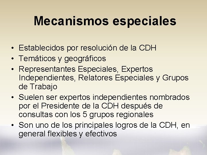 Mecanismos especiales • Establecidos por resolución de la CDH • Temáticos y geográficos •