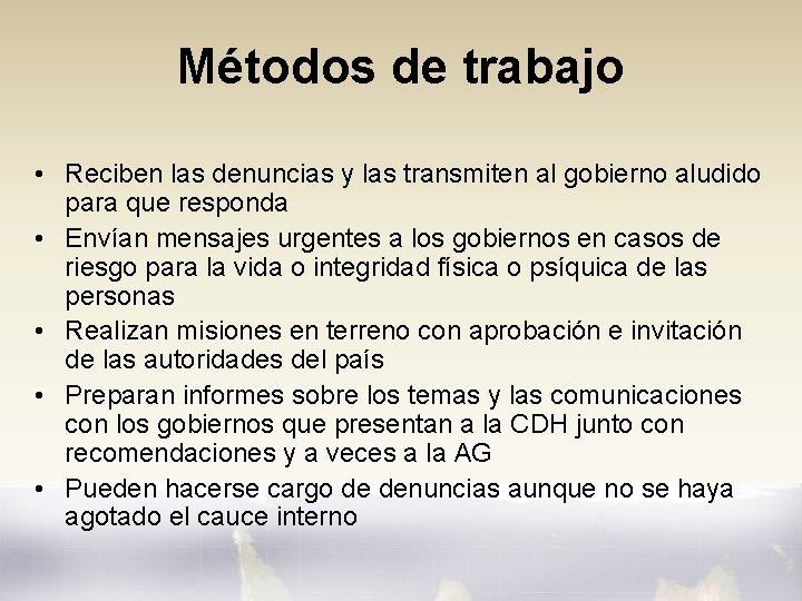 Métodos de trabajo • Reciben las denuncias y las transmiten al gobierno aludido para