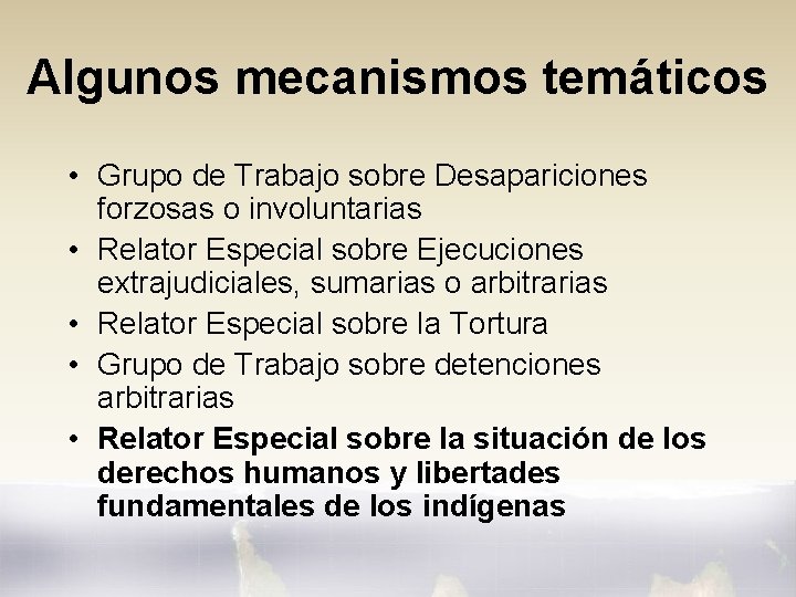 Algunos mecanismos temáticos • Grupo de Trabajo sobre Desapariciones forzosas o involuntarias • Relator