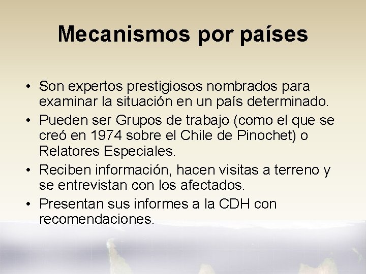 Mecanismos por países • Son expertos prestigiosos nombrados para examinar la situación en un