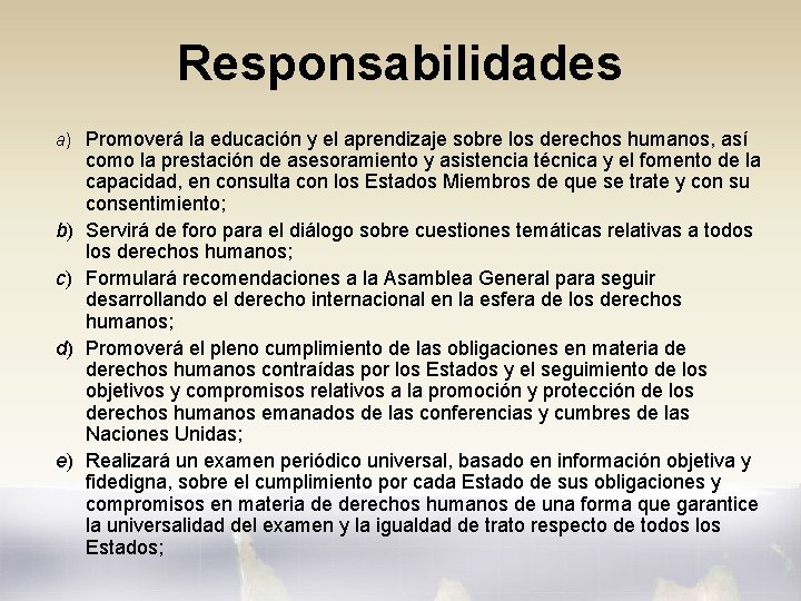 Responsabilidades a) Promoverá la educación y el aprendizaje sobre los derechos humanos, así b)